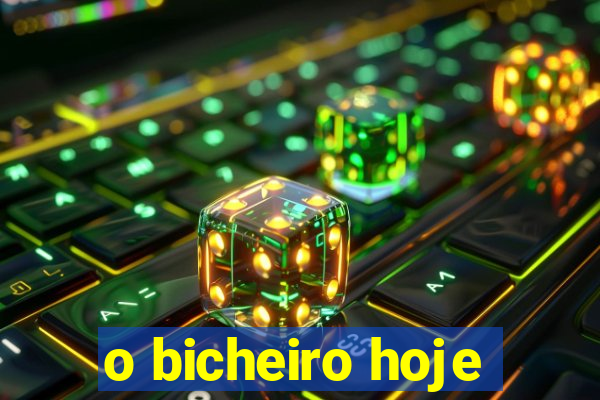 o bicheiro hoje